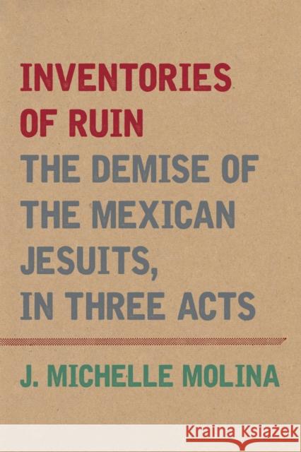 Inventories of Ruin: The Demise of the Mexican Jesuits, in Three Acts