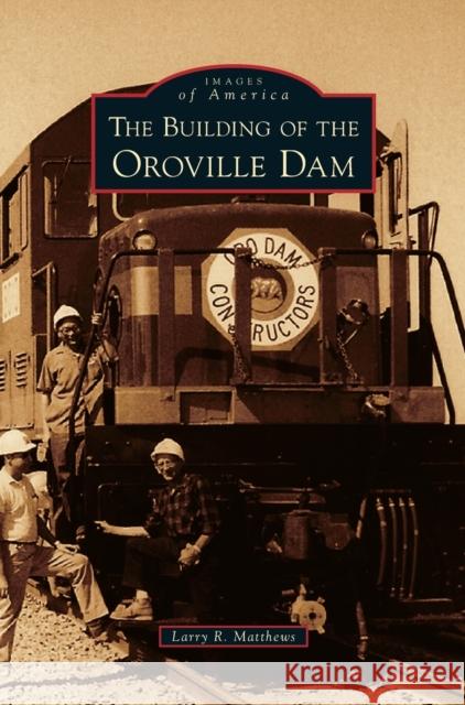 Building of the Oroville Dam