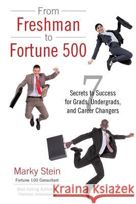 From Freshman to Fortune 500: 7 Secrets to Success for Grads, Undergrads, and Career Changers