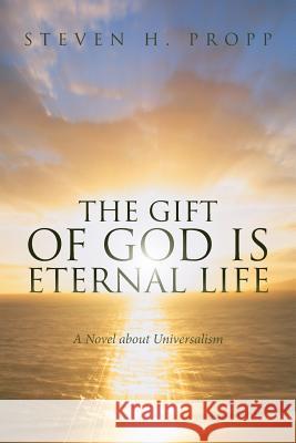 The Gift of God Is Eternal Life: A Novel about Universalismc