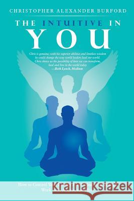 The Intuitive in You: How to Control Your Energy Field, Heal with Energy, Work with Angels, and More