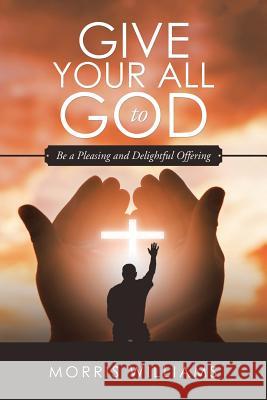 Give Your All to God: Be a Pleasing and Delightful Offering