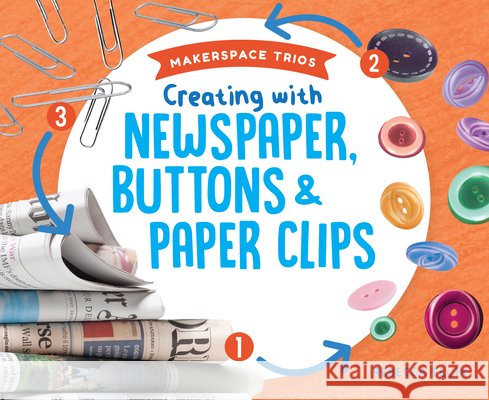 Creating with Newspaper, Buttons & Paper Clips