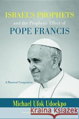 Israel's Prophets and the Prophetic Effect of Pope Francis