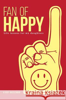 Fan of Happy: 110 Lessons from A Dad To His Daughters