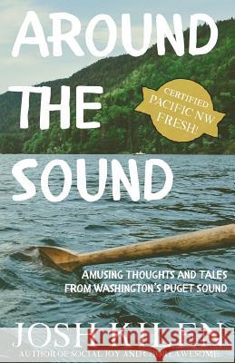 Around the Sound: Amusing Thoughts and Tales from Washington's Puget Sound