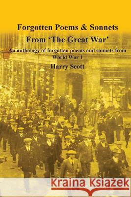 World War 1 Forgotten Poems & Sonnets: An anthology of forgotten poems and sonnets from 'The Great War'