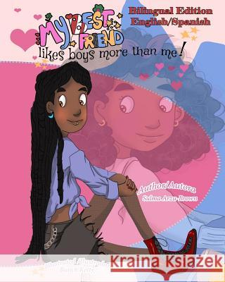 My Best Friend Likes Boys More Than Me! /Mi Mejor Amiga Piensa En Chicos Mas Que Yo!: Bilingual Edition (English/Spanish)