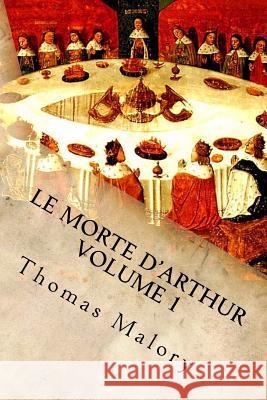 Le Morte d'Arthur Volume 1: King Arthur and of His Noble Knights of the Round Table