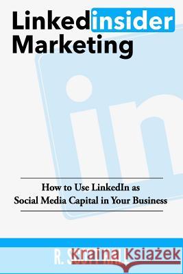 Linkedinsider Marketing: How to Use LinkedIn as Social Media Capital in Your Business