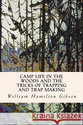 Camp Life in the Woods and the Tricks of Trapping and Trap Making