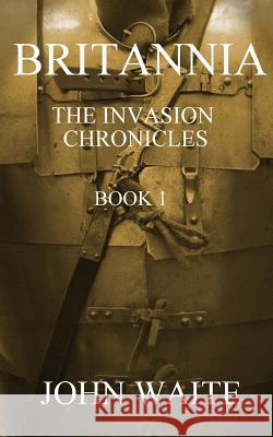 Britannia: The Invasion Chronicles - Book 1