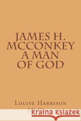 James H. McConkey A Man of God