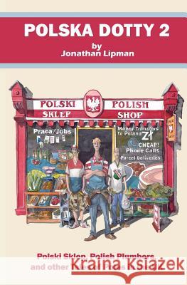 Polska Dotty 2: Polski Sklep, Polish Plumbers, and Other Tales of Poles in the UK