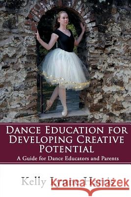 Dance Education for Developing Creative Potential: A Guide for Teachers and Parents