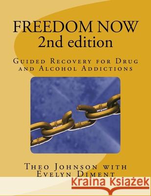 FREEDOM NOW 2nd Edition: Guided Recovery for Drug and Alcohol Addictions