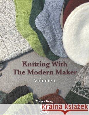 Knitting with The Modern Maker Volume 1: Early Modern Knits and Designs Inspired by Them