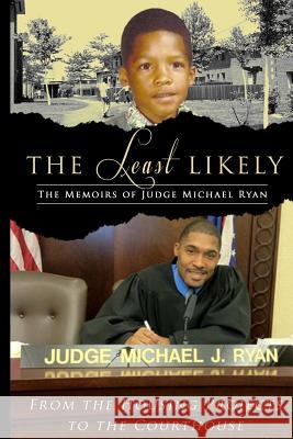 The Least Likely. Memoirs of Judge Michael Ryan... from the Housing Projects to the Courthouse