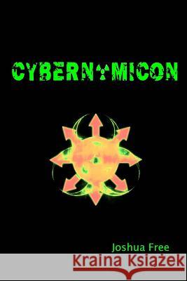 Cybernomicon: True Necromancy for the Cyber Generation: The Future of Dark Arts & Forbidden Sciences in the 21st Century