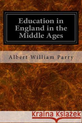 Education in England in the Middle Ages: Thesis Approved for the Degree of Doctor of Science in the University of London