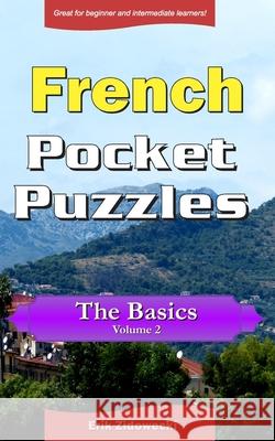 French Pocket Puzzles - The Basics - Volume 2: A collection of puzzles and quizzes to aid your language learning