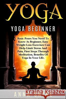 Yoga: Yoga Beginner, Basic Poses You Need to Know as a Beginner, Tips on Easy Wei