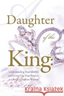 Daughter of The King: Understanding Your Identity and Living Out Your Purpose as a Single Christian Woman