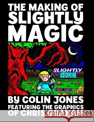 The Making of Slightly Magic: The story of the trainee wizard Slightly; how he came to be, how he almost disappeared forever, and how he returned to