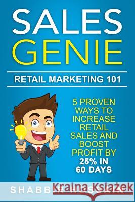 Sales Genie Retail Marketing 101: 5 Proven Ways To Increase Retail Sales And Boost Profit By 25% In 60 Days