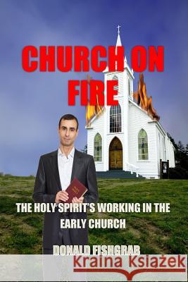 Church On Fire: The Working Of The Holy Spirit In the Early church