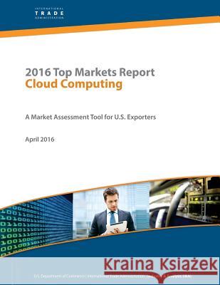 2016 Top Markets Report Cloud Computing: A Market Assessment Tool for U.S. Exporters