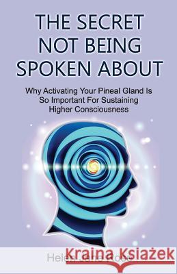 The Secret Not Being Spoken About: Why Activating Your Pineal Gland Is So Important For Sustaining Higher Consciouness