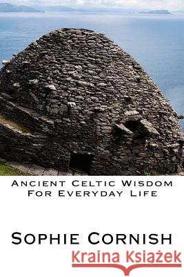 Ancient Celtic Wisdom For Everyday Life