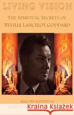 Living Vision: The Spiritual Secrets of Neville Lancelot Goddard