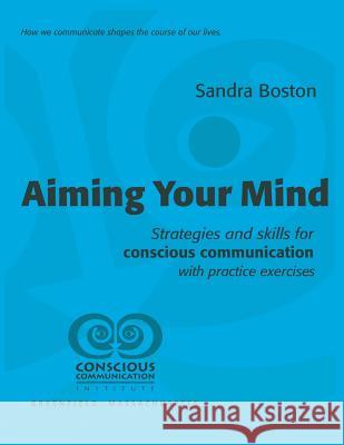 Aiming Your Mind: Strategies and skills for conscious communication with practice exercises