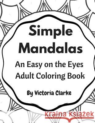 Simple Mandalas: A Simple Adult Coloring Book Easy on the Eyes