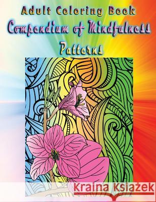 Adult Coloring Book Compendium of Mindfulness Patterns: Mandala Coloring Book