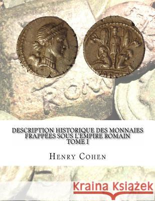 Description historique des monnaies frappées sous l'Empire romain Tome I: Communément appellées médailles impériales