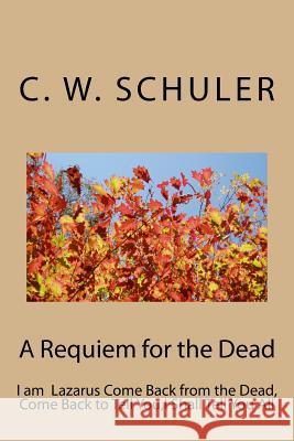 A Requiem for the Dead: I am Lazarus Come Back from the Dead, Come Back to Tell You, I Shall Tell You All