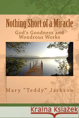 Nothing Short of a Miracle: God's Goodness and Wondrous Works