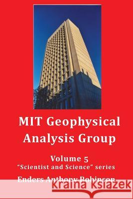 MIT Geophysical Analysis Group: Volume 5 in the Scientist and Science series