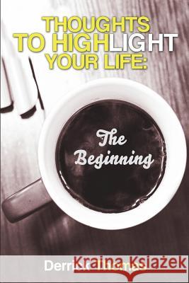 Thoughts To Highlight Your Life: The Beginning