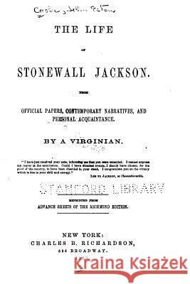 The Life of Stonewall Jackson, From Official Papers, Contemporary Narratives, and Personal