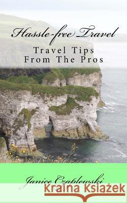 Hassle-free Travel: Travel Tips From The Pros