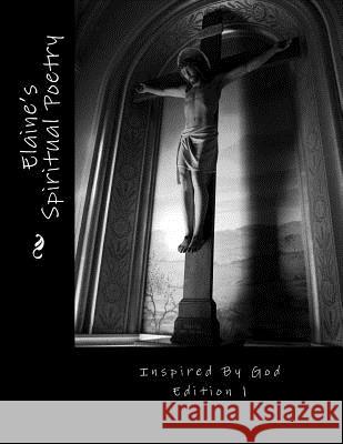 Elaine's Spiritual Poetry Inspired by God Edition 1