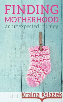 Finding Motherhood: An Unexpected Journey