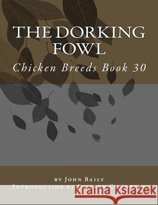 The Dorking Fowl: Chicken Breeds Book 30