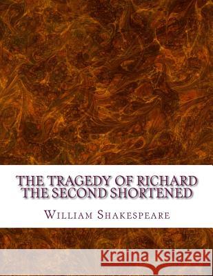 The Tragedy of Richard the Second Shortened: Shakespeare Edited for Length