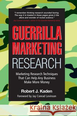 Guerrilla Marketing Research: Marketing Research Techniques That Can Help Any Business Make Money