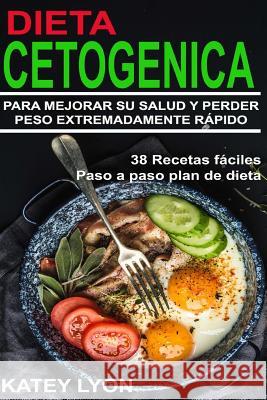 Dieta Cetogénica Aprenda A Utilizar la dieta cetogénica para Mejorar Su salud y perder peso extremadamente rápido !